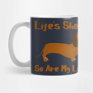 Life's Short, So Are My Legs - Dachshund Puppy Dog Mug